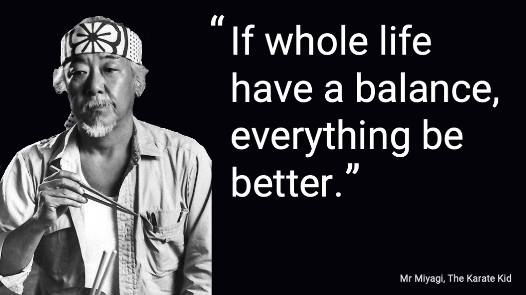 Mr-Miyagi quote about balance